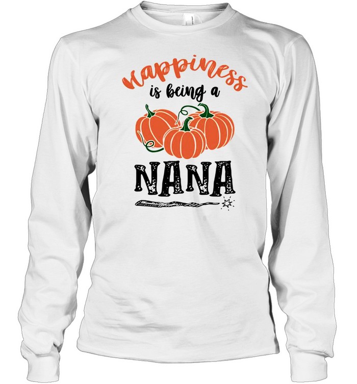 Happiness is being a nana shirt Long Sleeved T-shirt