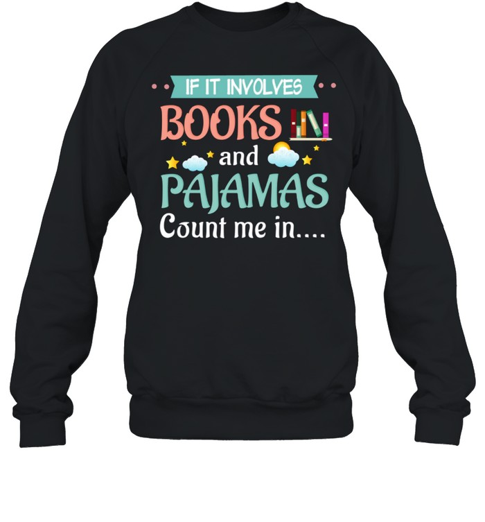 If It Involves Books And Pajamas Count Me In Black Unisex Sweatshirt