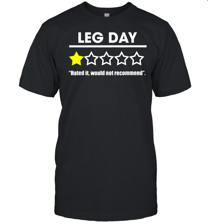 Leg Day hated it would not recommend shirt