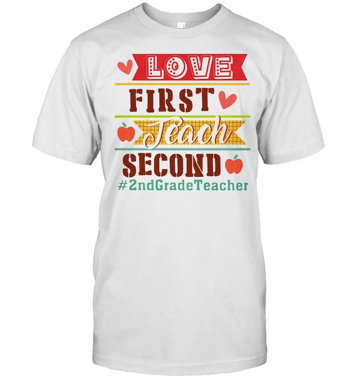 Love First Teach Second 2nd Grade Teacher Classic Men's T-shirt