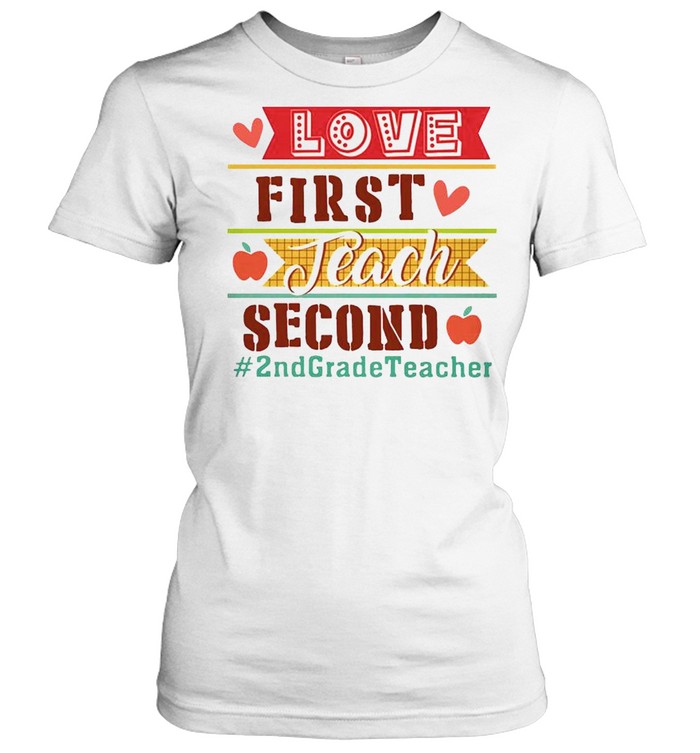 Love First Teach Second 2nd Grade Teacher Classic Women's T-shirt