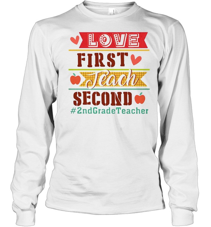 Love First Teach Second 2nd Grade Teacher Long Sleeved T-shirt