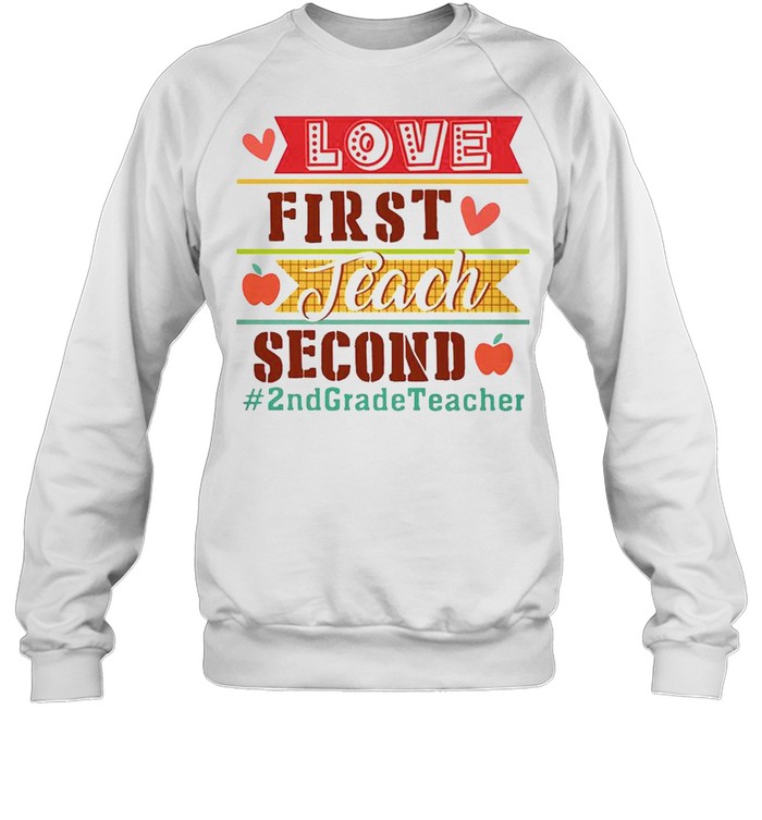 Love First Teach Second 2nd Grade Teacher Unisex Sweatshirt