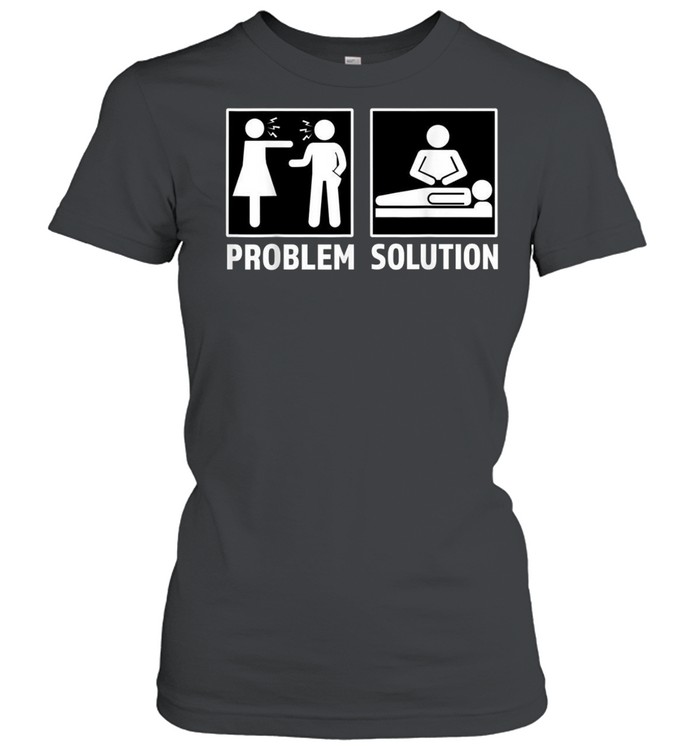 Massage Therapist Problem Solution Couple Fighting Classic Women's T-shirt