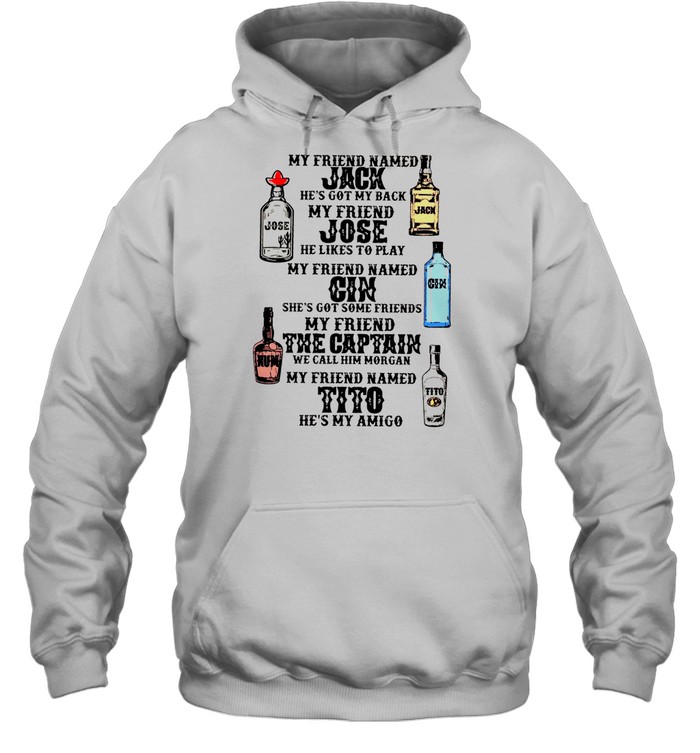 My Friend Named Jack He’s Got My Back My Friend Jose He Likes To Play My Friend Named Gin She’s Got Some Friends My Friend The Captain He’s My Amigo Unisex Hoodie