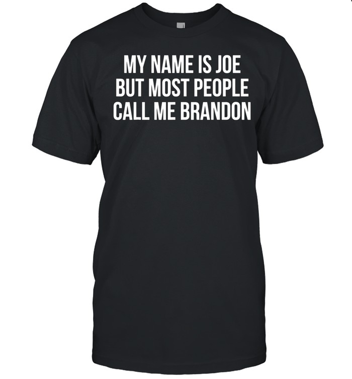 My name is joe but Most people Call me Brandon Classic Men's T-shirt