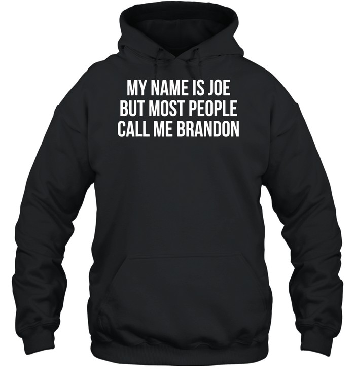 My name is joe but Most people Call me Brandon Unisex Hoodie