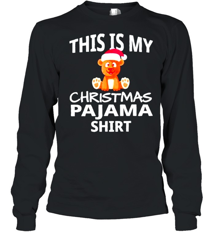 Nice bear this is my Christmas pajama shirt Long Sleeved T-shirt