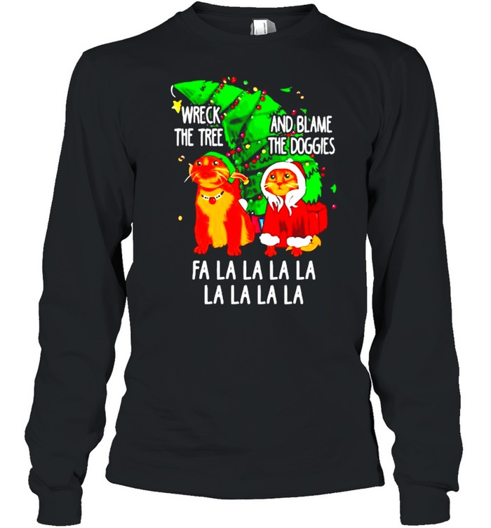 Nice cat wreck the tree and blame the doggies fa la la Christmas sweater Long Sleeved T-shirt