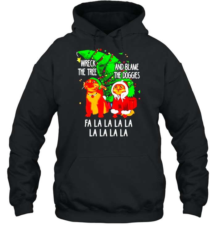 Nice cat wreck the tree and blame the doggies fa la la Christmas sweater Unisex Hoodie