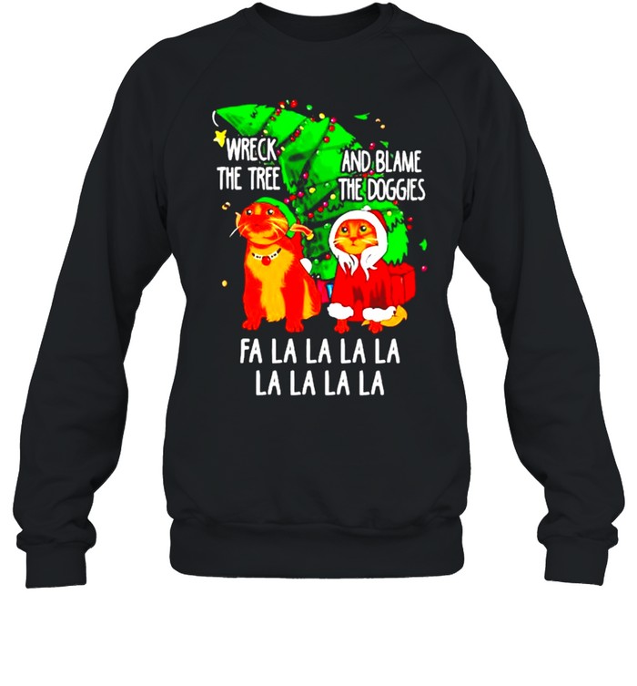 Nice cat wreck the tree and blame the doggies fa la la Christmas sweater Unisex Sweatshirt