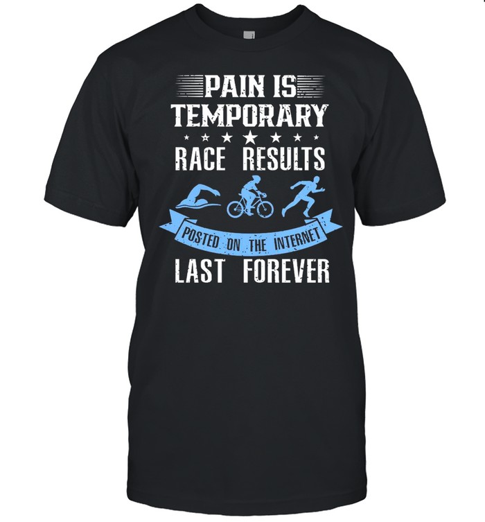 Pain Is Temporary Race Results Posted On The Internet Last Forever Classic Men's T-shirt