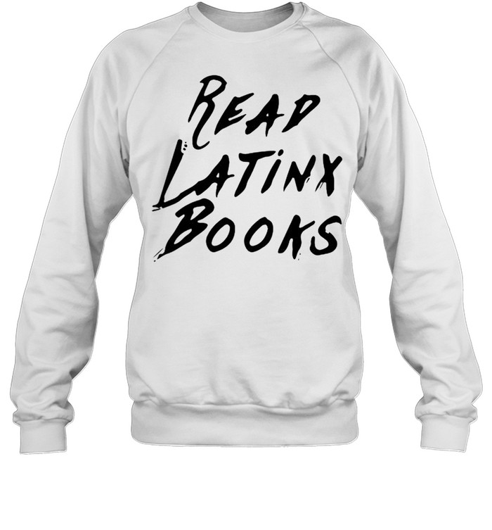 Read latinx books shirt Unisex Sweatshirt