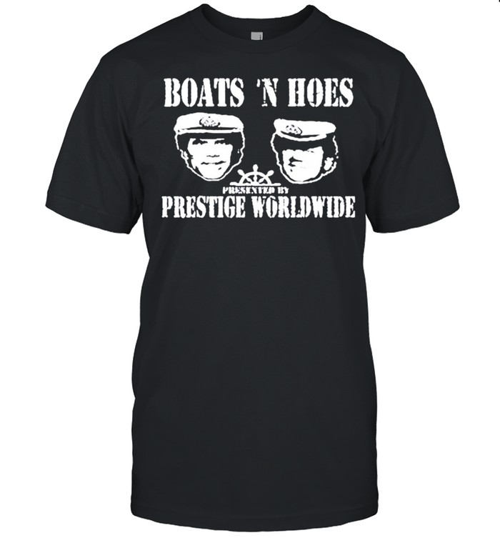boats N Hoes Prestige Worldwide Shirts