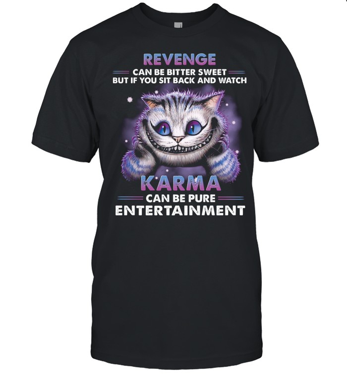 Cat Revenge Can Be Bitter Sweet Karma Entertainment shirts