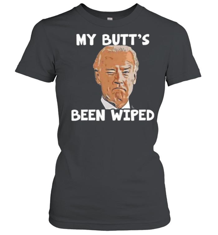 Joe Biden my butt’s been wiped shirt Classic Women's T-shirt