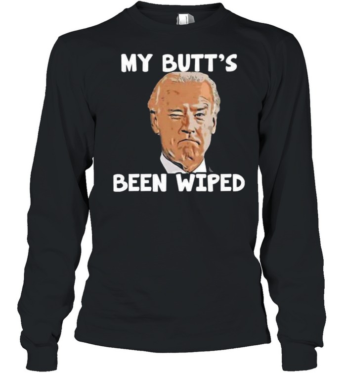 Joe Biden my butt’s been wiped shirt Long Sleeved T-shirt