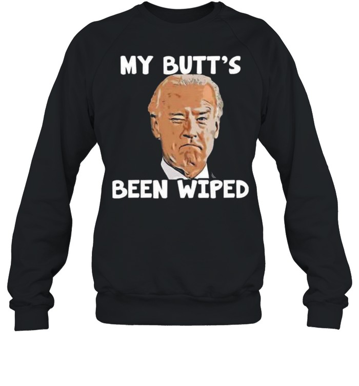 Joe Biden my butt’s been wiped shirt Unisex Sweatshirt