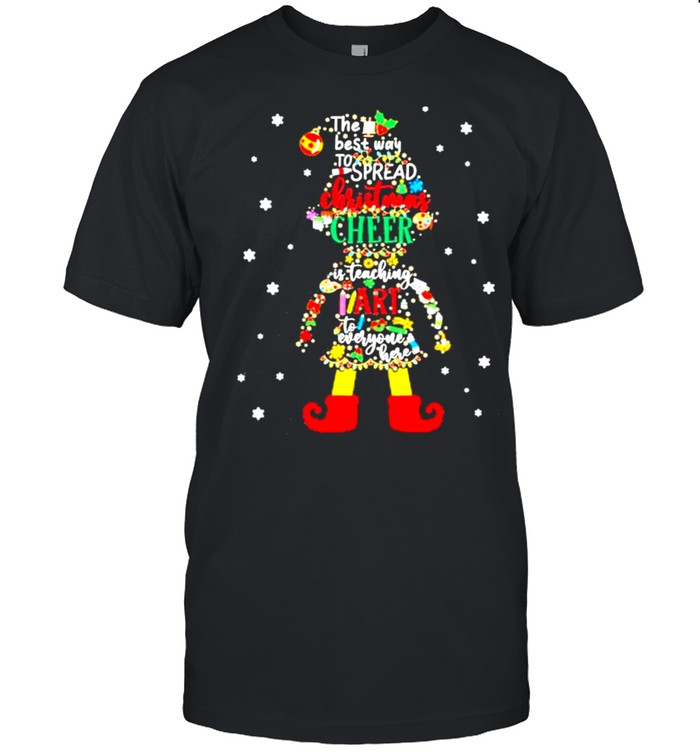 Elf The Best Way To Spread Christmas Cheer Is Teaching Art To Everyone Here Shirts