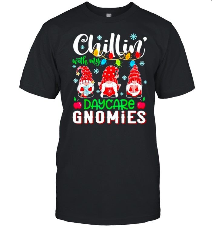 Chillins withs mys daycares gnomiess lights Christmass shirts