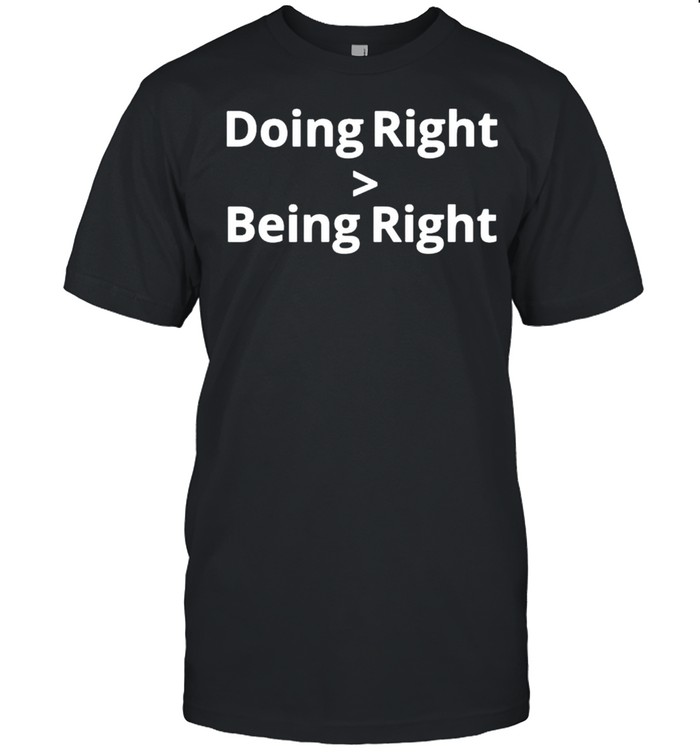 doings rights mores thans beings rights shirts