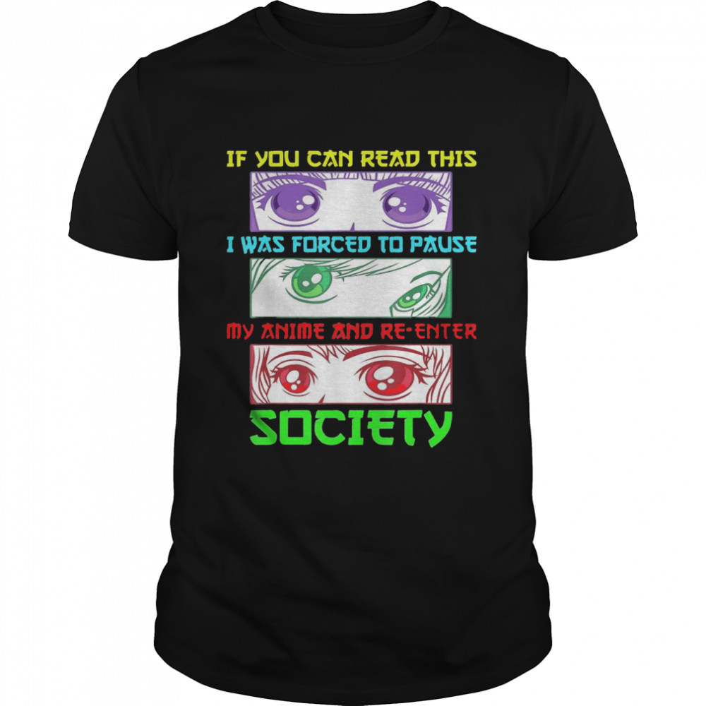 Anime If You Can Read This I Was Forced To Pause My Anime And Re Enter Society  Classic Men's T-shirt