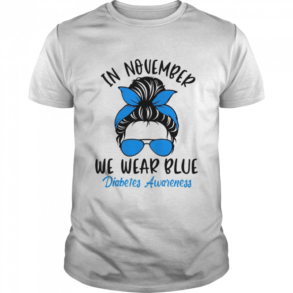 In November We Wear Blue Diabetes Awareness Funny Messy Bun Shirts