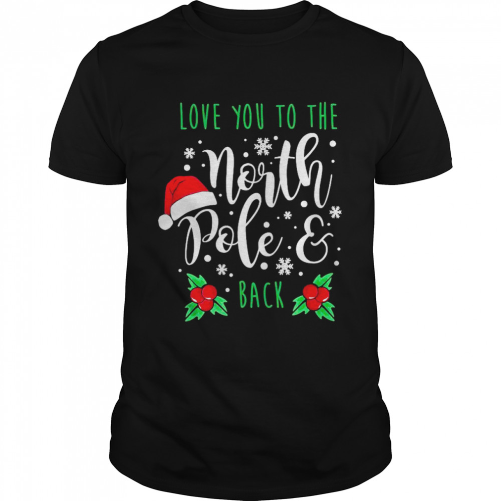 Love You To The North Pole And Back Merry Christmas Xmas Day  Classic Men's T-shirt