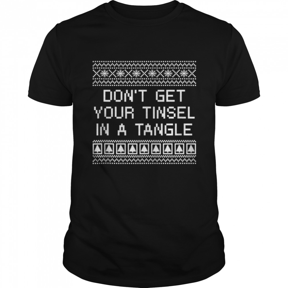 Dons’ts Gets Yours Tinsels ins as Tangles Christmass Sayingss Xmass Shirts