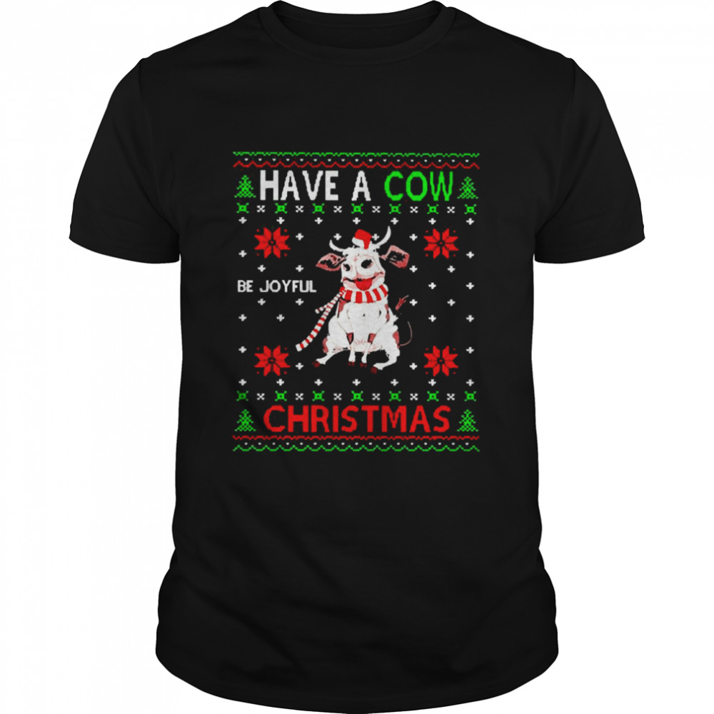 Have A Cow Christmas Sweater Shirts
