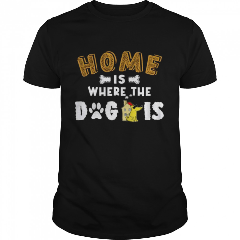 Home is where the Dog is Fuggy shirts