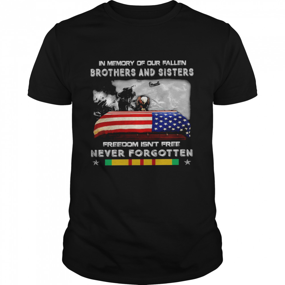 In memory of our fallen brothers and sisters freedom isns’t free never forgotten shirts