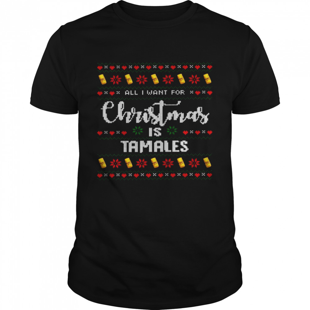 All i want for christmas is tamales shirt