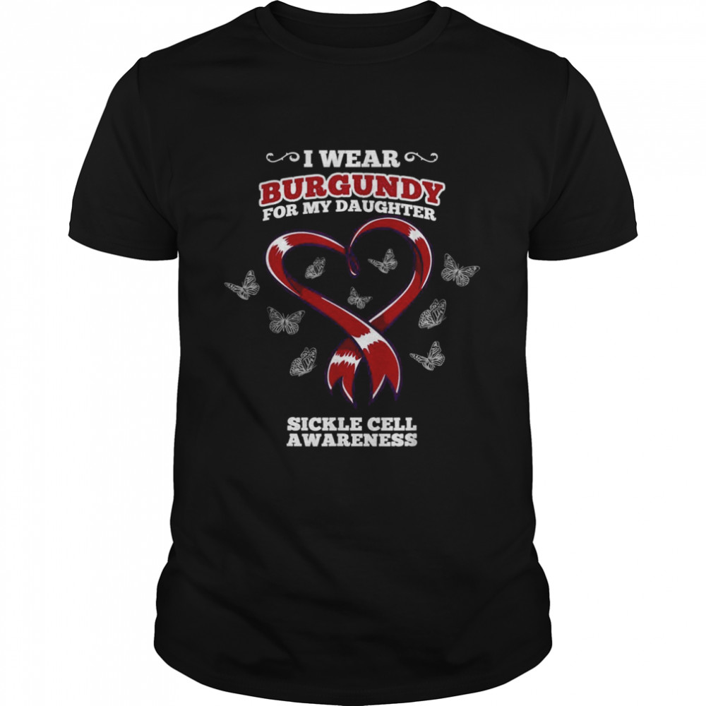 I Wear Burgundy For My Daughter Sickle Cell Awareness Shirts
