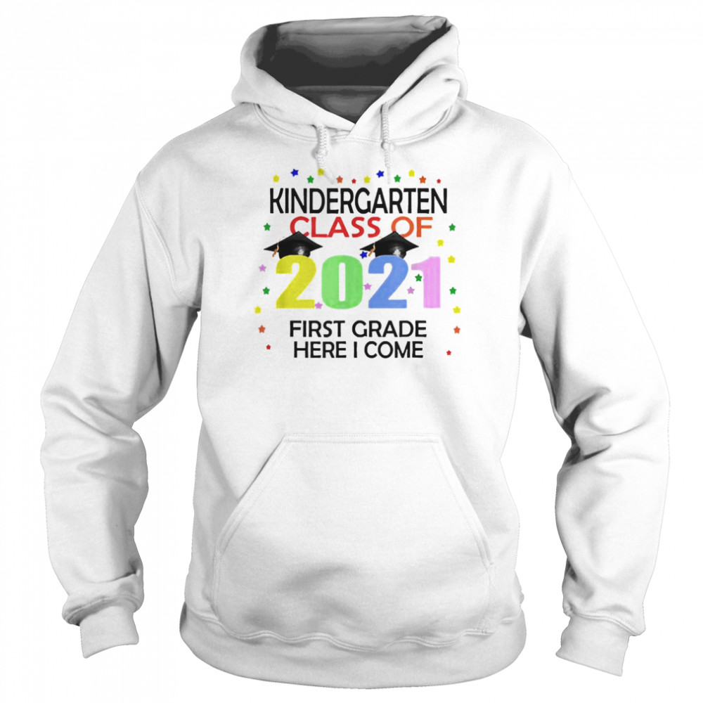 Kindergarten Class Of 2021 First Grade Here I Come T-shirt Unisex Hoodie