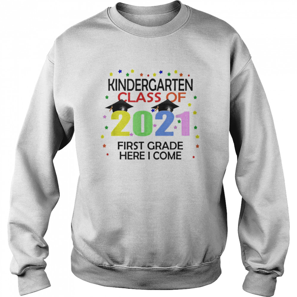 Kindergarten Class Of 2021 First Grade Here I Come T-shirt Unisex Sweatshirt