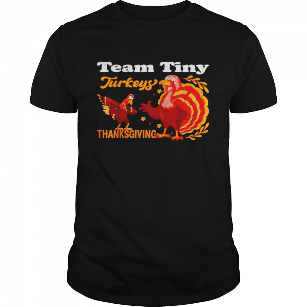 Team tiny turkeys Thanksgiving shirt