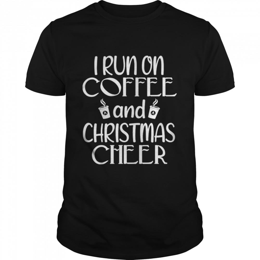 I run on coffee and Christmas cheer merry Christmas shirt Classic Men's T-shirt