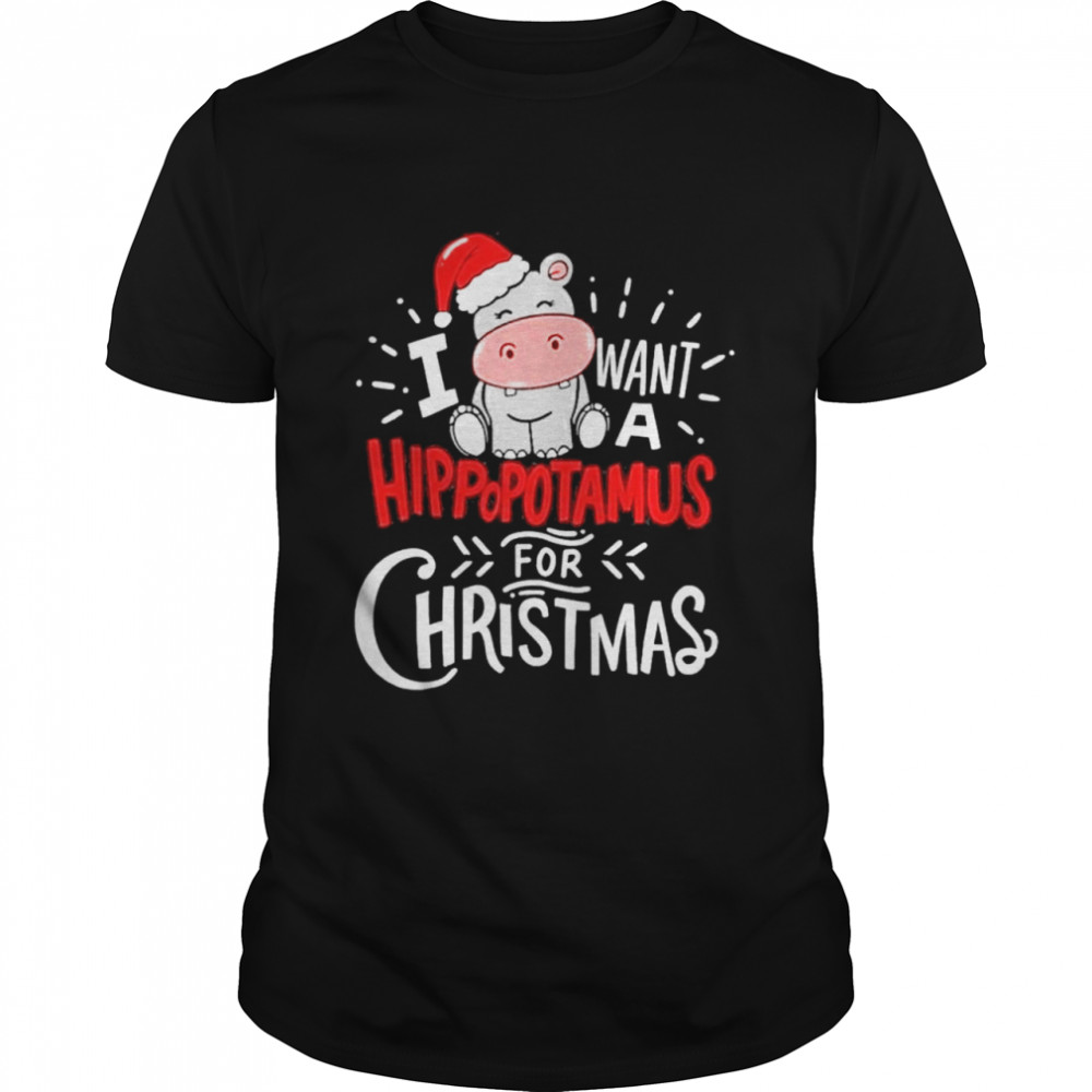 I Want A Hippopotamus Christmas shirts