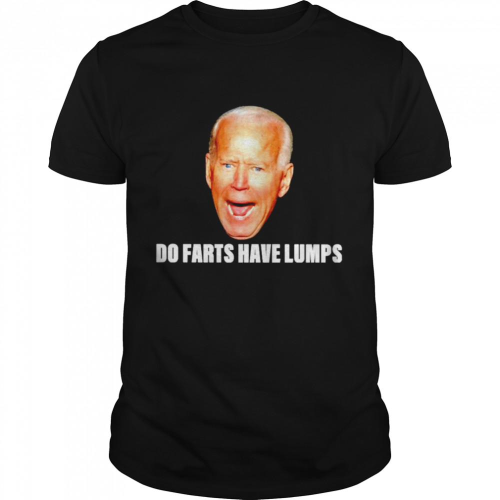 Joe Biden do farts have lumps shirt