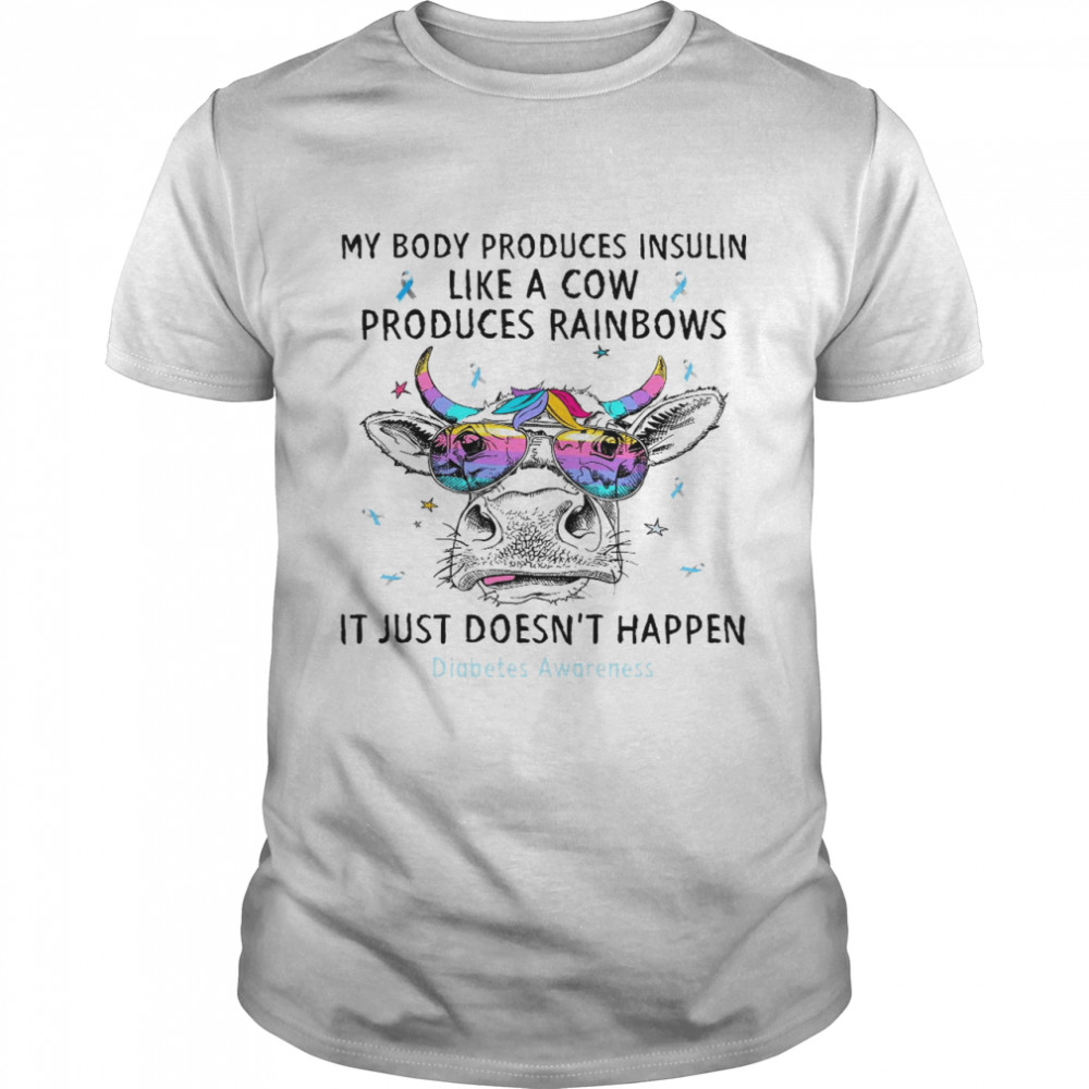 My body produces insulin like a cow produces rainbows it just doesn’t happen diabetes awareness shirt