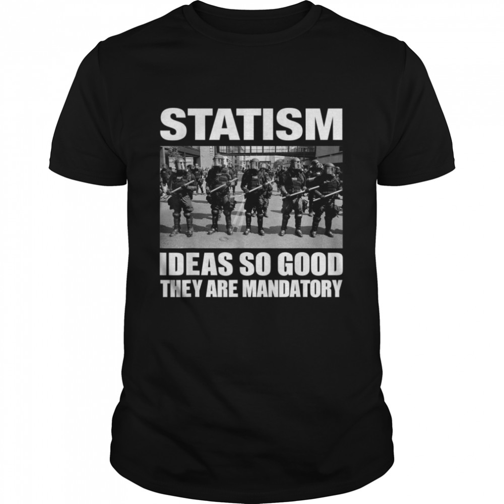 StatismIdeasSoGoodTheyAreMandatory  Classic Men's T-shirt