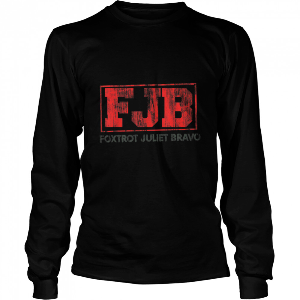 Foxtrot Juliet Bravo Anti Biden Pro America Men Women Funny T- B09JZR8Q95 Long Sleeved T-shirt