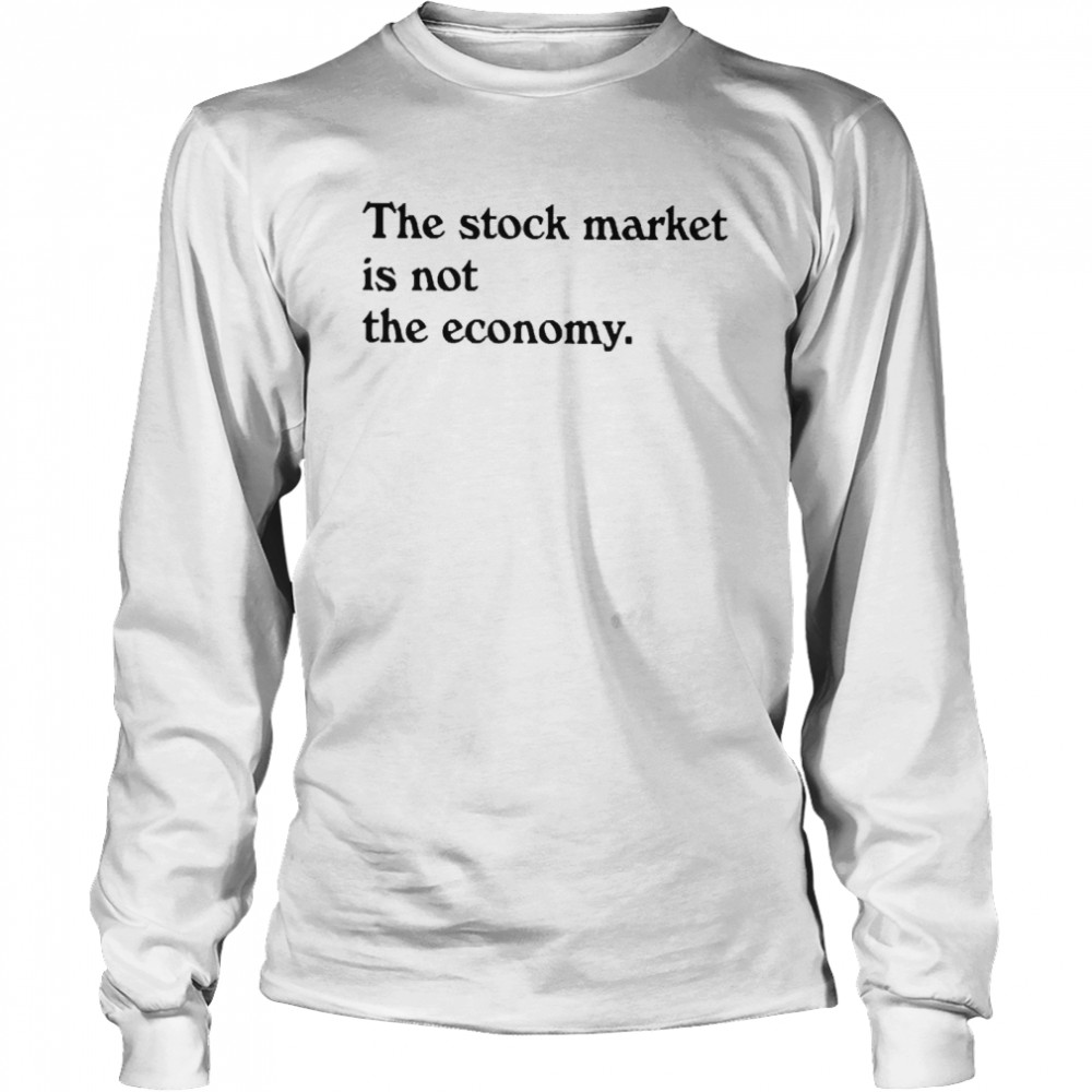 Kai Ryssdal The Stock Market Is Not The Economy T-shirt Long Sleeved T-shirt