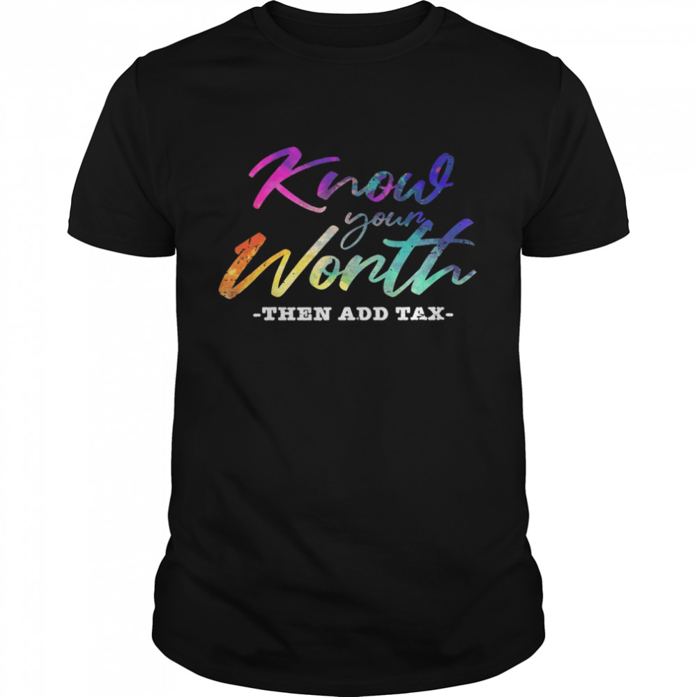 Know Your Worth Then And Tax Shirts