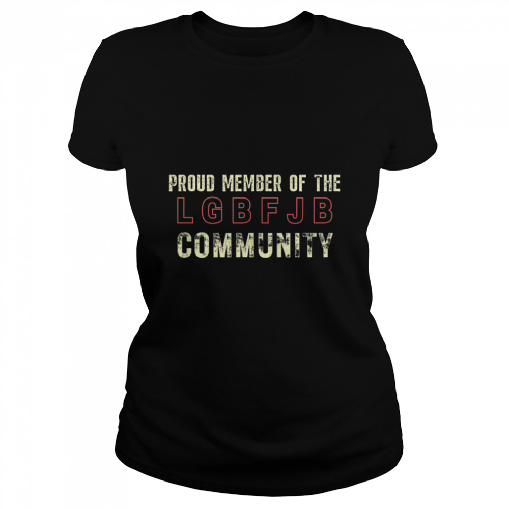 Proud Member Of The LGBFJB Community Anti Liberal Meme T- B09KS5PZC6 Classic Women's T-shirt