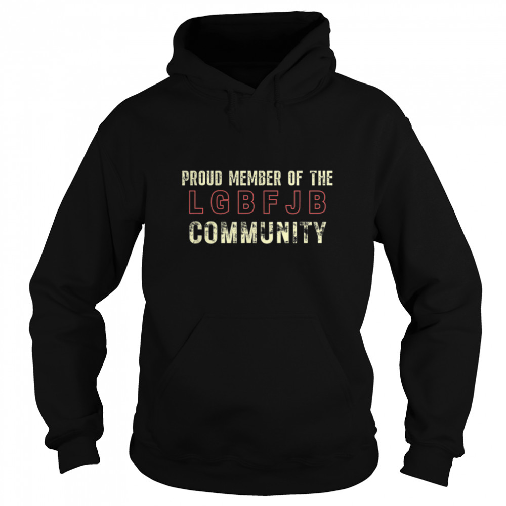 Proud Member Of The LGBFJB Community Anti Liberal Meme T- B09KS5PZC6 Unisex Hoodie