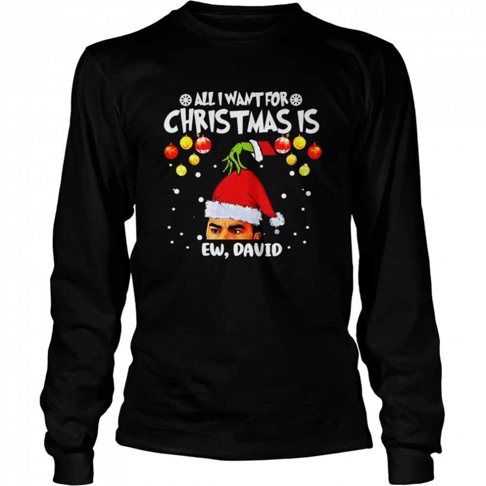 Grinch Hands All I Want For Christmas Is Ew David Christmas Sweat T-shirt Long Sleeved T-shirt