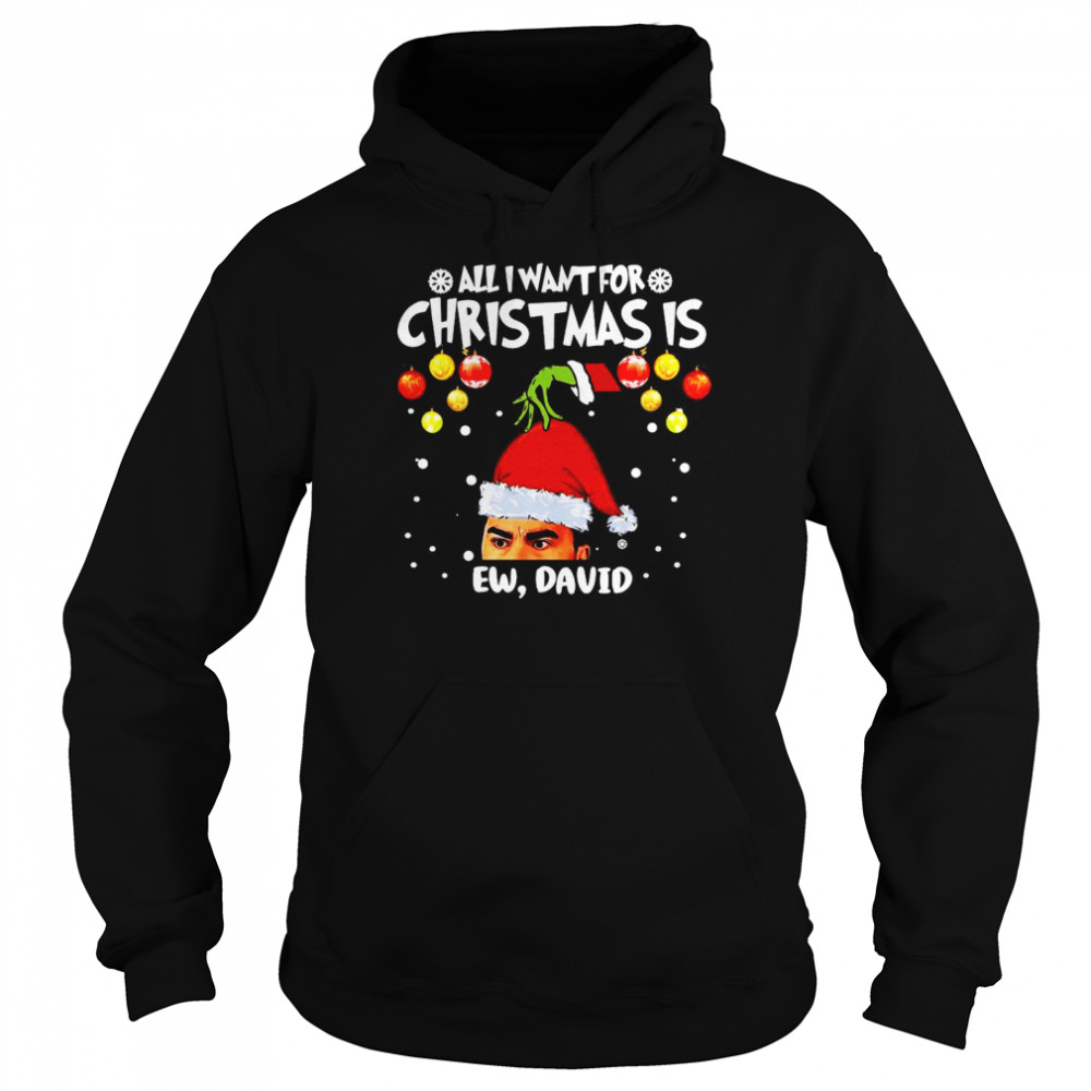 Grinch Hands All I Want For Christmas Is Ew David Christmas Sweat T-shirt Unisex Hoodie