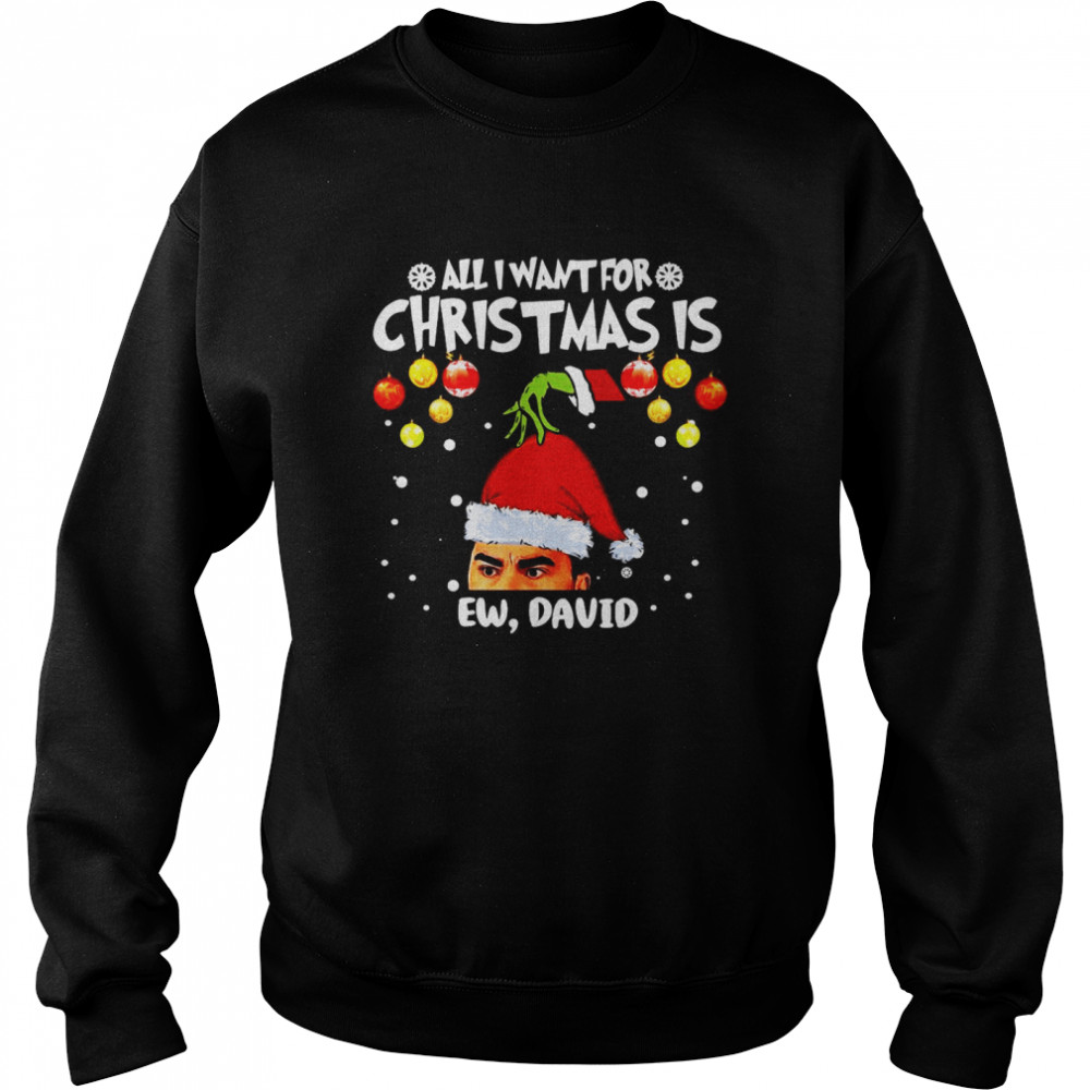 Grinch Hands All I Want For Christmas Is Ew David Christmas Sweat T-shirt Unisex Sweatshirt